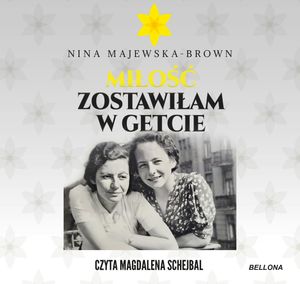 Miłość zostawiłam w getcie, Nina Majewska-Brown