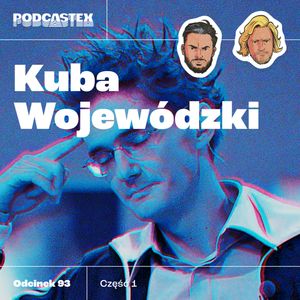 ODCINEK 93: Skąd się wziął Kuba Wojewódzki (cz. 1), Podcastex