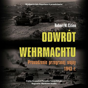 Odwrót Wehrmachtu. Prowadzenie przegranej wojny 1943 r. audiobook, Robert M. Citino