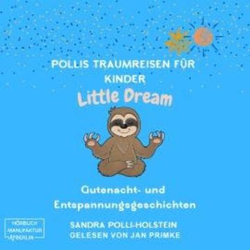 Pollis Traumreisen für Kinder - Little Dream (ungekürzt) audiobook, Sandra Polli Holstein