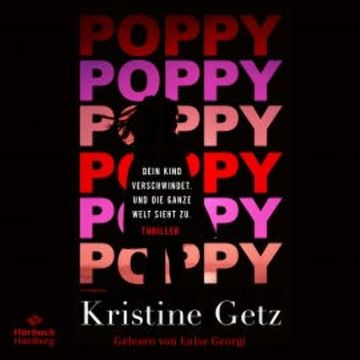 Poppy. Dein Kind verschwindet. Und die ganze Welt sieht zu. audiobook, Kristine Getz