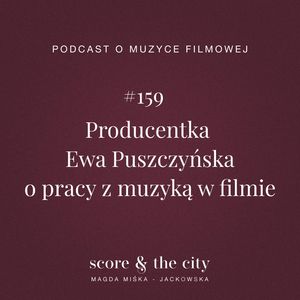 Producentka Ewa Puszczyńska o pracy z muzyką w filmie - SATC #159, Magda Miśka-Jackowska