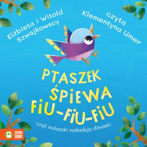 Ptaszek śpiewa fiu-fiu-fiu, czyli maluszki naśladują dźwięki, Elżbieta Szwajkowska, Witold Szwajkowski