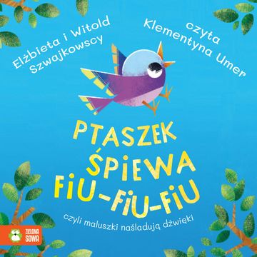 Ptaszek śpiewa fiu-fiu-fiu, czyli maluszki naśladują dźwięki audiobook, Elżbieta Szwajkowska, Witold Szwajkowski
