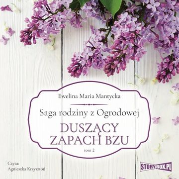 Saga rodziny z Ogrodowej. Tom 2. Duszący zapach bzu audiobook, Ewelina Maria Mantycka