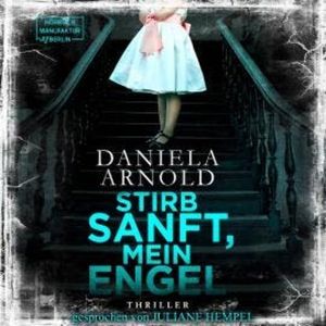 Stirb sanft, mein Engel (Ungekürzt), Daniela Arnold