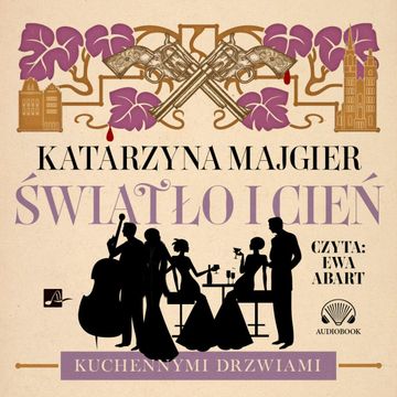 Światło i cień. Kuchennymi drzwiami. Tom 2 audiobook, Katarzyna Majgier