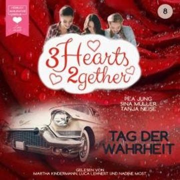 Tag der Wahrheit - 3hearts2gether, Band 8 (ungekürzt) audiobook, Pea Jung, Sina Müller, Tanja Neise