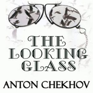 The Looking-Glass, Anton Chekhov