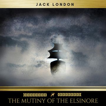 The Mutiny of the Elsinore audiobook, Jack London