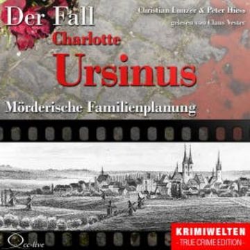 Truecrime - Mörderische Familienplanung (Der Fall Charlotte Ursinus) audiobook, Peter Hiess