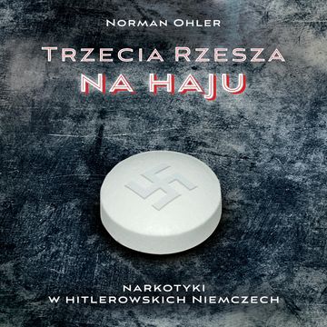 Trzecia rzesza na haju. Narkotyki w hitlerowskich Niemczech audiobook, Norman Ohler