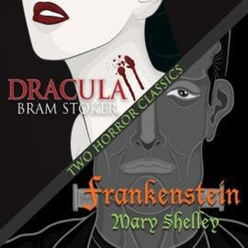 Two Horror Classics - Frankenstein and Dracula (Unabridged) audiobook, Bram Stoker, Mary Shelley
