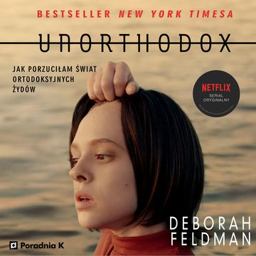Unorthodox. Jak porzuciłam świat ortodoksyjnych  Żydów audiobook, Deborah Feldman
