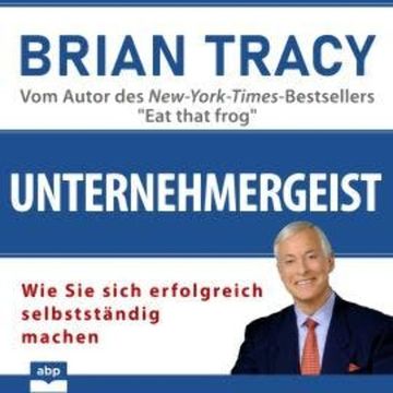 Unternehmergeist - Wie Sie sich erfolgreich selbstständig machen (Ungekürzt) audiobook, Brian Tracy