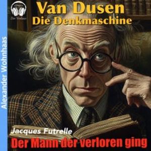 Van Dusen die Denkmaschine - Der Mann der verloren ging, Jacques Futrelle