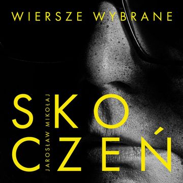 Wiersze wybrane audiobook, Jarosław Mikołaj Skoczeń