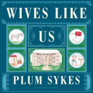 Wives Like Us, Plum Sykes