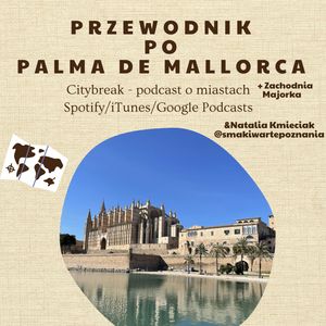 #16 - Przewodnik po Palma de Mallorca (+ Zachodnia Majorka) / gościnnie: Natalia Kmieciak "Smaki Warte Poznania", Adam Bartkowiak