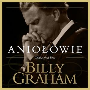Aniołowie. Tajni Agenci Boga, Billy Graham