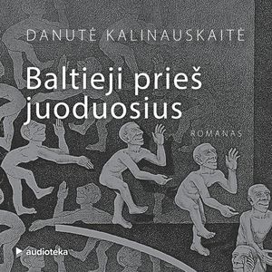 BALTIEJI PRIEŠ JUODUOSIUS, Danutė Kalinauskaitė