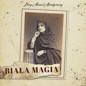 Biała magia, Lucy Maud Montgomery