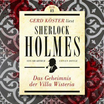 Das Geheimnis der Villa Wisteria - Gerd Köster liest Sherlock Holmes, Band 9 (Ungekürzt) audiobook, Sir Arthur Conan Doyle