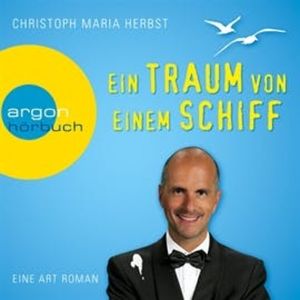 Ein Traum von einem Schiff - Eine Art Roman, Christoph Maria Herbst