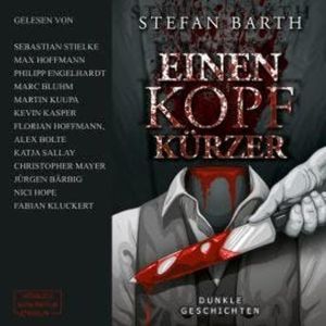 Einen Kopf kürzer - Dunkle Geschichten (ungekürzt), Stefan Barth