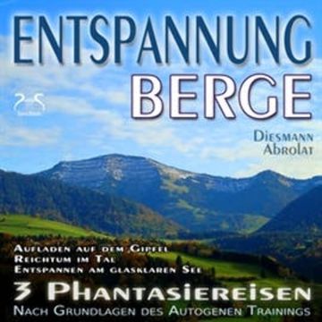 Entspannung Berge - Traumhafte Phantasiereisen und Autogenes Training - Aufstieg auf den Gipfel, Reichtum im Tal audiobook, Franziska Diesmann