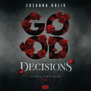 Good Decisions. Dylogia Complicated. Tom 2, Zuzanna Kulik