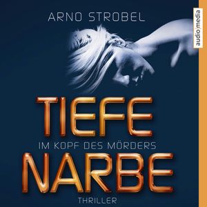 Im Kopf des Mörders. Tiefe Narbe, Arno Strobel