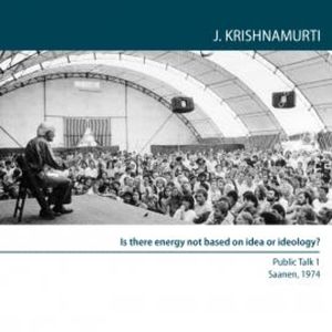 Is there Energy Not based on Idea or Ideology?, Jiddu Krishnamurti