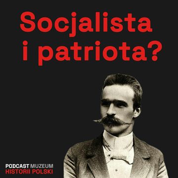 Józef Piłsudski. Patriota i socjalista? audiobook, Muzeum Historii Polski