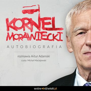 Kornel Morawiecki - autobiografia audiobook, Artur Adamski, Kornel Morawiecki