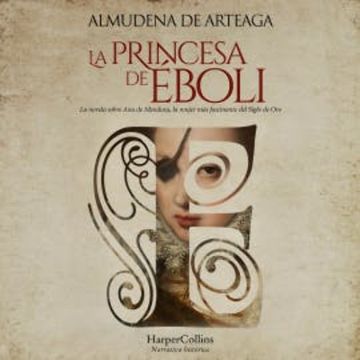 La princesa de Éboli. La mujer más enigmática y fascinante del Siglo de Oro. audiobook, Almudena de Arteaga
