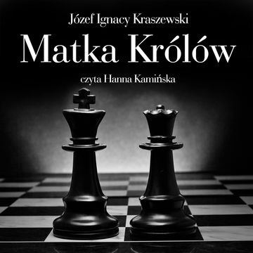 Matka królów audiobook, Józef Ignacy Kraszewski