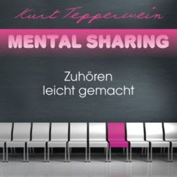 Mental Sharing: Zuhören leicht gemacht audiobook, Kurt Tepperwein