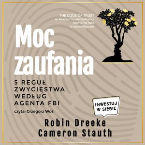 Moc zaufania. 5 reguł zwycięstwa według agenta FBI, Robin Dreeke
