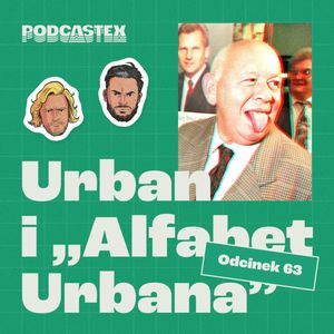 ODCINEK 63: Jerzy Urban i "Alfabet Urbana", Podcastex