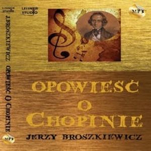 Opowieść o Chopinie, Jerzy Broszkiewicz