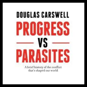 Progress vs Parasites, Douglas Carswell