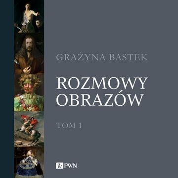 Rozmowy obrazów, tom 1 audiobook, Grażyna Bastek