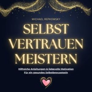 Selbstvertrauen MEISTERN, Michael Repkowsky