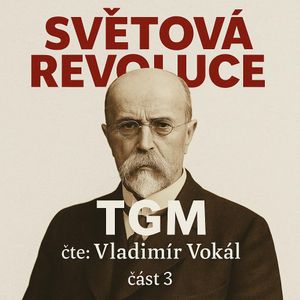Světová revoluce - část 3, Tomáš Garrigue Masaryk