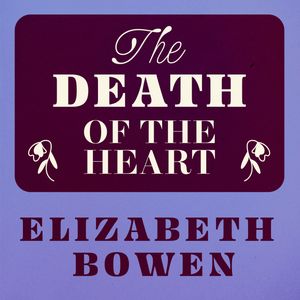 The Death of the Heart, Elizabeth Bowen