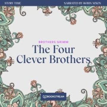 The Four Clever Brothers - Story Time, Episode 30 (Unabridged) audiobook, Brothers Grimm