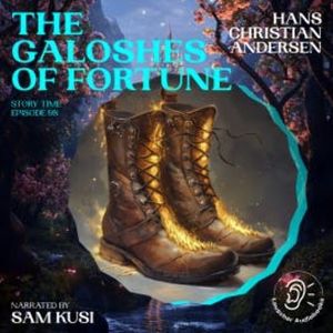 The Galoshes of Fortune (Story Time, Episode 98), Hans Christian Andersen