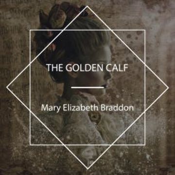 The Golden Calf audiobook, Mary Elizabeth Braddon