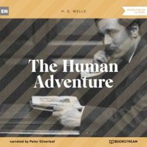 The Human Adventure (Unabridged), H. G. Wells